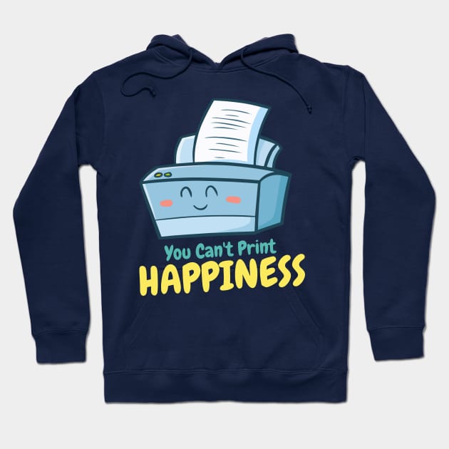 You Can't Print Happiness Hoodie by Jocularity Art